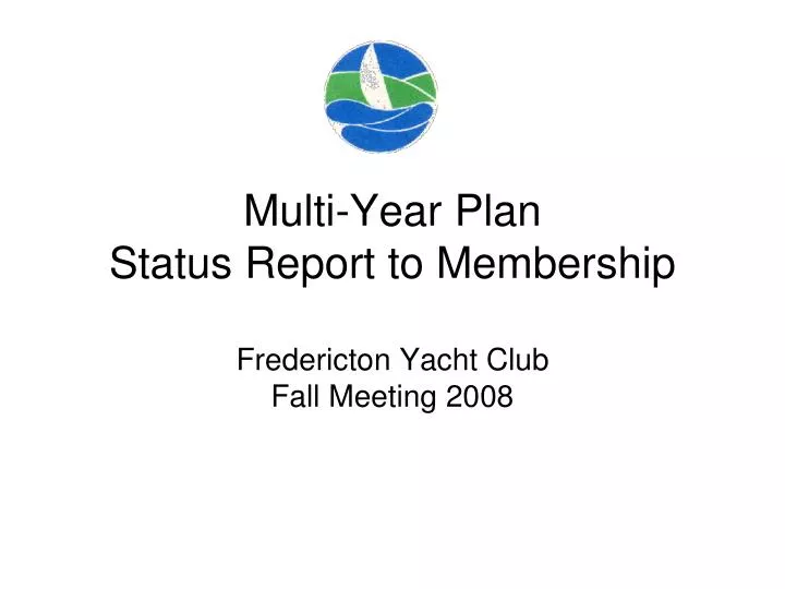 multi year plan status report to membership fredericton yacht club fall meeting 2008