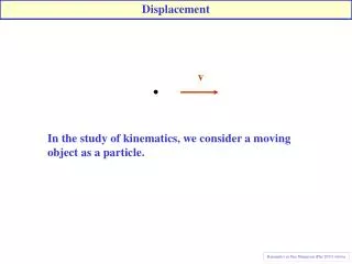 In the study of kinematics, we consider a moving object as a particle.