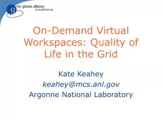 On-Demand Virtual Workspaces: Quality of Life in the Grid