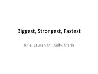 Biggest, Strongest, Fastest