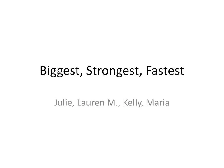 biggest strongest fastest