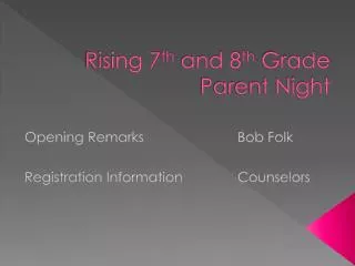 Rising 7 th and 8 th Grade Parent Night