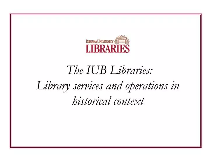 the iub libraries library services and operations in historical context