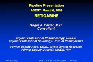 Pipeline Presentation ASENT: March 6, 2009 RETIGABINE