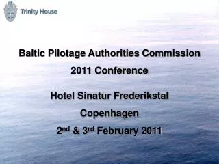 Baltic Pilotage Authorities Commission 2011 Conference Hotel Sinatur Frederikstal Copenhagen