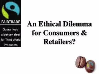 An Ethical Dilemma for Consumers &amp; Retailers?