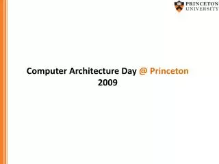 Computer Architecture Day @ Princeton 2009