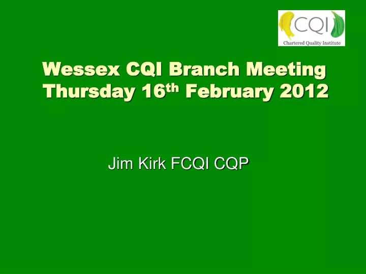 wessex cqi branch meeting thursday 16 th february 2012