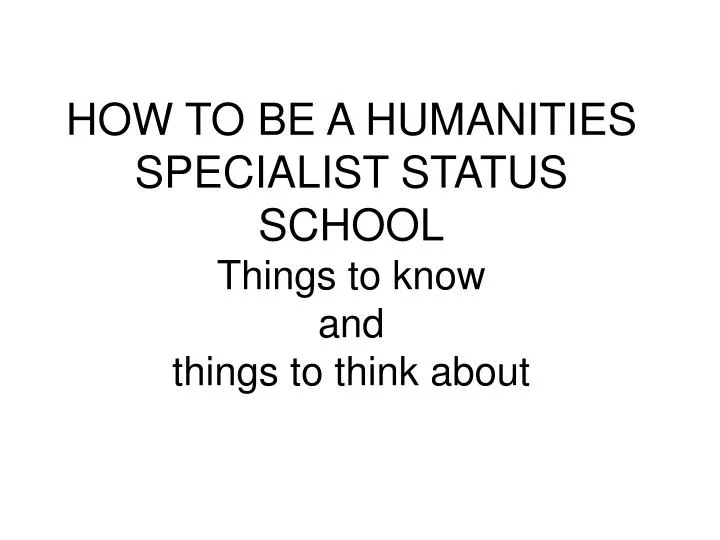 how to be a humanities specialist status school things to know and things to think about