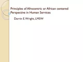 Principles of Afrocentric or African centered Perspective in Human Services