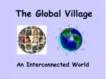 The Global Village - slide 1