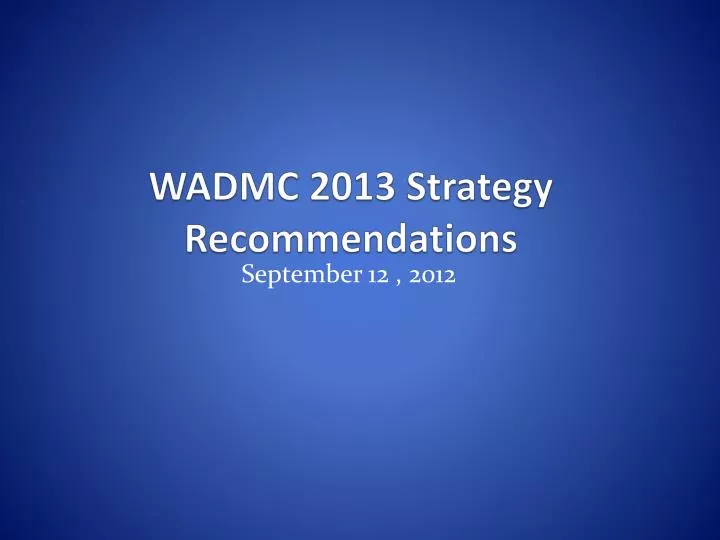 wadmc 2013 strategy recommendations