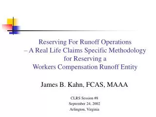 James B. Kahn, FCAS, MAAA CLRS Session #8 September 24, 2002 Arlington, Virginia