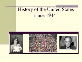 History of the United States 			since 1944