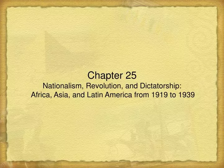 chapter 25 nationalism revolution and dictatorship africa asia and latin america from 1919 to 1939