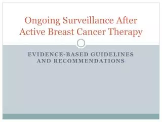 Ongoing Surveillance A fter A ctive Breast Cancer Therapy