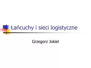 Łańcuchy i sieci logistyczne