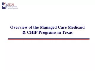 Overview of the Managed Care Medicaid &amp; CHIP Programs in Texas