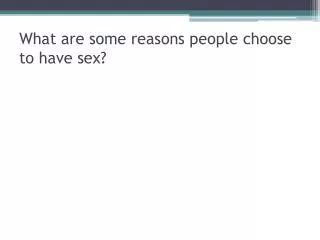 What are some reasons people choose to have sex?