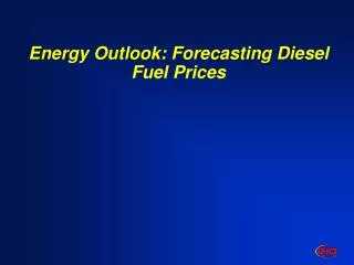 Energy Outlook: Forecasting Diesel Fuel Prices