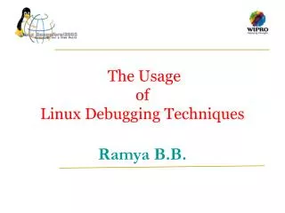 The Usage of Linux Debugging Techniques Ramya B.B.