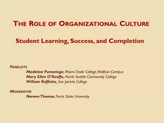 The Role of Organizational Culture Student Learning, Success, and Completion Panelists