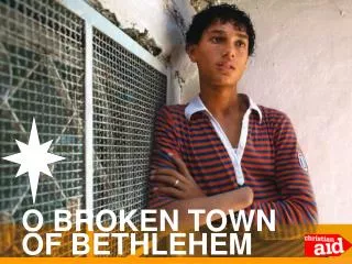 O BROKEN TOWN OF BETHLEHEM