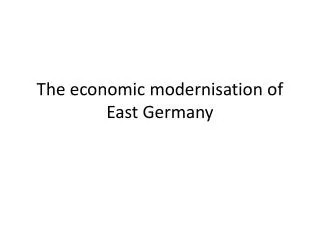 The economic modernisation of East Germany