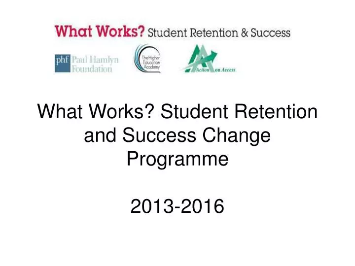 what works student retention and success change programme 2013 2016