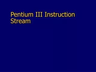 Pentium III Instruction Stream