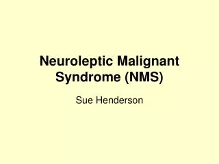 Neuroleptic Malignant Syndrome (NMS)