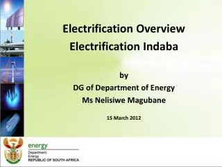 Electrification Overview Electrification Indaba by DG of Department of Energy Ms Nelisiwe Magubane