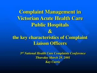 3 rd National Health Care Complaints Conference Thursday March 29, 2001 Kay Currie
