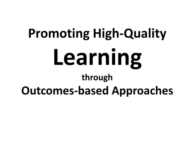 promoting high quality learning through outcomes based approaches