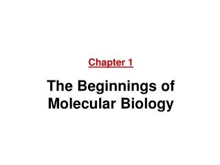 Chapter 1 The Beginnings of Molecular Biology