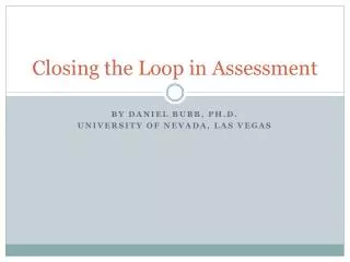 Closing the Loop in Assessment