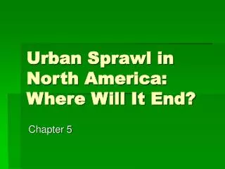 Urban Sprawl in North America: Where Will It End?