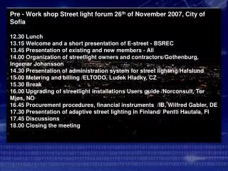 Pre - Work shop Street light forum 26 th of November 2007, City of Sofia 12.30 Lunch