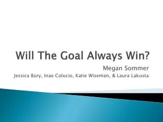 Will The Goal Always Win?