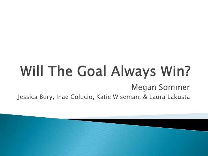 will the goal always win