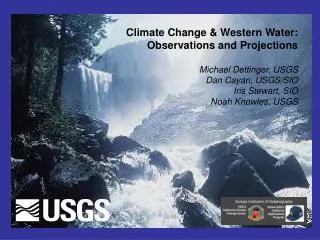 Climate Change &amp; Western Water: Observations and Projections Michael Dettinger, USGS