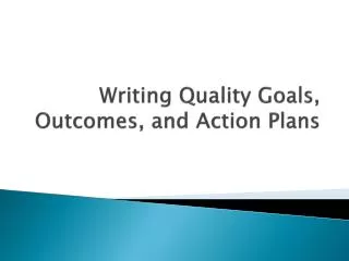 Writing Quality Goals, Outcomes, and Action Plans