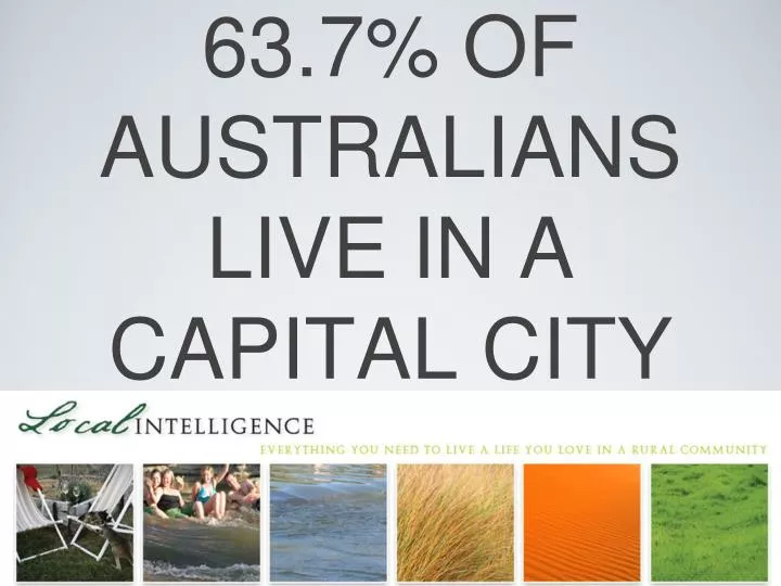 63 7 of australians live in a capital city