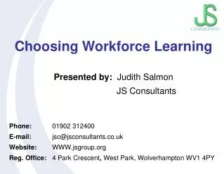 Choosing Workforce Learning Presented by: Judith Salmon JS Consultants