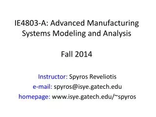 IE4803-A: Advanced Manufacturing Systems Modeling and Analysis Fall 2014