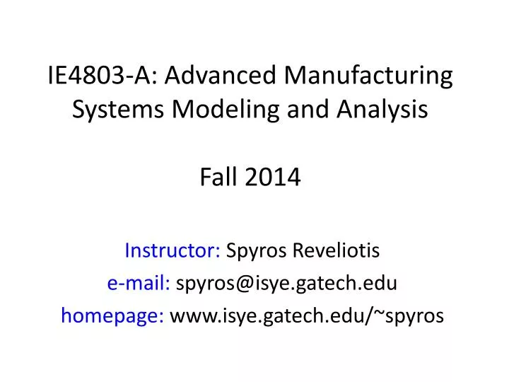 ie4803 a advanced manufacturing systems modeling and analysis fall 2014