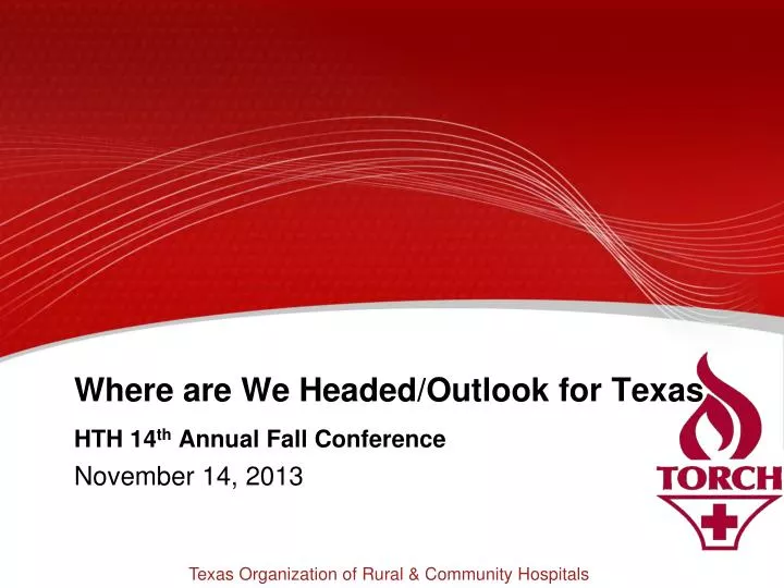 where are we headed outlook for texas hth 14 th annual fall conference