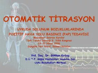Yrd. Doç. Dr. Gökhan Kırbaş D.Ü.T.F. Göğüs Hastalıkları Anabilim Dalı Uyku Bozuklukları Merkezi