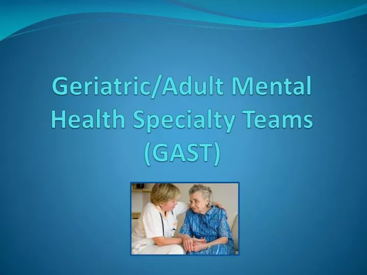 geriatric adult mental health specialty teams gast