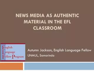 News Media as Authentic Material in the EFL classroom